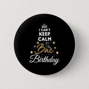 Birthday Girlfriend - I Cant Keep Calm Its My Bae 6 Cm Round Badge