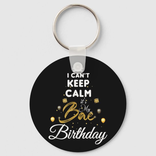 Birthday Girlfriend - I Cant Keep Calm Its My Bae  Key Ring (Front)