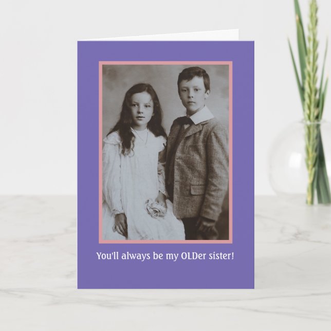 Birthday Humour From Brother To Older Sister Card (Front)