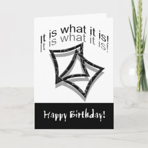 Birthday, Humour, It is what it is! Card