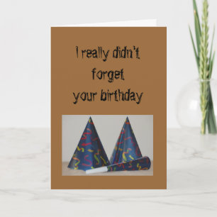 Birthday - I really didn't forget your birthday Card