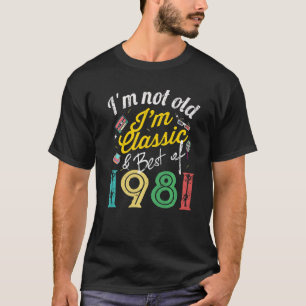 Birthday I'm Not Old I'm Classic Best Of 1981 Retr T-Shirt