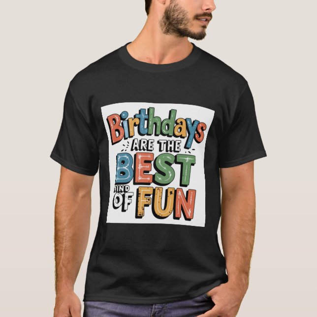 Birthday is the best kind of fun  T-Shirt (Front)