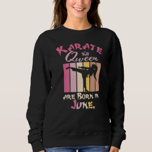 Birthday Karate Queens Are Born In June Women Girl Sweatshirt