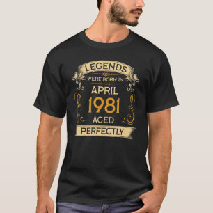 Birthday Legends Were Born In April 1981 T-Shirt