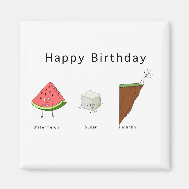Birthday magnet, watermelon sugar high  magnet (Front)