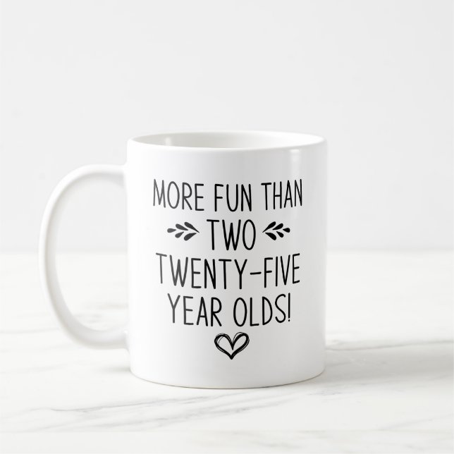 Birthday, More Fun than Two Twenty-Five Year Olds! Coffee Mug (Left)