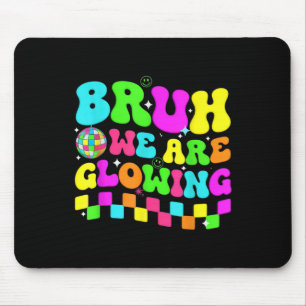 Birthday Party Disco Bruh We Are Glowing In My Glo Mouse Mat