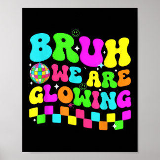 Birthday Party Disco Bruh We Are Glowing In My Glo Poster