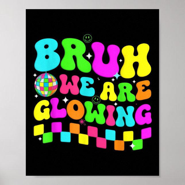 Birthday Party Disco Bruh We Are Glowing In My Glo Poster (Front)