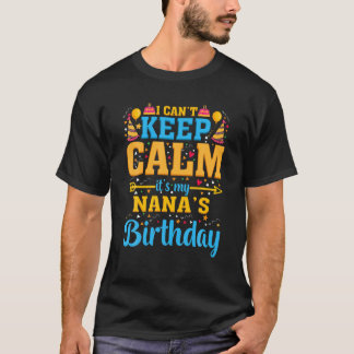Birthday Party I Can't Keep Calm It's My Nana's Bi T-Shirt