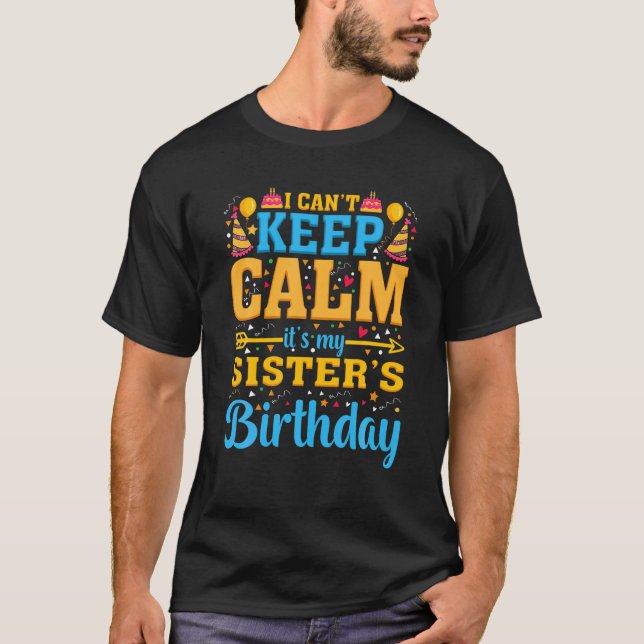 Birthday Party I Can't Keep Calm It's My Sister's T-Shirt (Front)