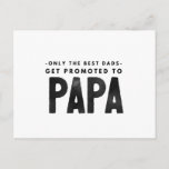 Birthday Presents For Dad From Daughter Postcard<br><div class="desc">Only the Best Dad's get promoted to Papa</div>