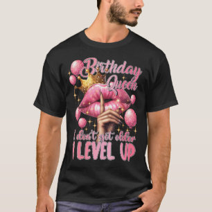 Birthday Queen I Don'T Get Older I Level Up Lip Ba T-Shirt