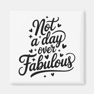 Birthday Quote: Not A Day Over Fabulous Gift Magnet