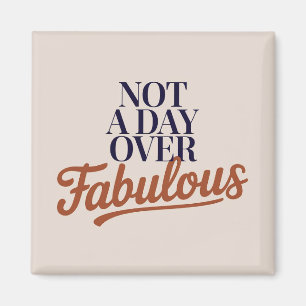 Birthday Quote: Not A Day Over Fabulous Gift Magnet