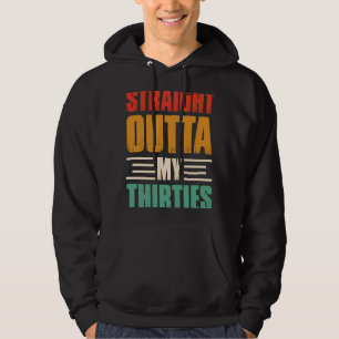 birthday quote Straight outta my thirties 1 Hoodie