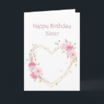 Birthday Sister Pink Flower Heart Card<br><div class="desc">Sister Birthday  Sister  with watercolor pink garden flowers with a heart</div>
