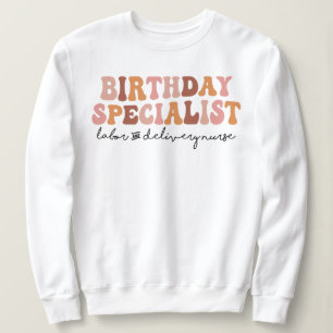 Birthday Specialist Labour and Delivery L&D Nurse Sweatshirt