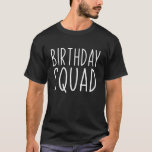 Birthday Squad Bday Birthday Crew Group Friend Par T-Shirt<br><div class="desc">Birthday Squad Bday Birthday Crew Group Friend Party for Teen, Girls, Women, Men, daughter, sister, wife, dad, husband, granddaughter, friend, mama, granny, auntie, grandma, grandpa on Birthday Party, Christmas. Perfect Outfit for anyone - Perfect part of accessories for you to complete the collection of necklace, keychain, mug cup. hat, pajamas,...</div>