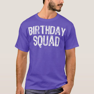 Birthday Squad Bday Funny Gift  T-Shirt
