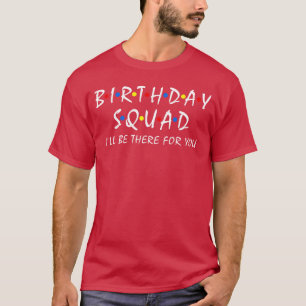 Birthday Squad Ill behere for You Birthday Party F T-Shirt