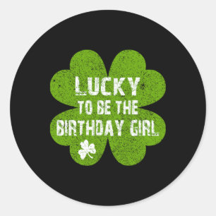 Birthday St Patrick's Day Lucky To Be The Birthday Classic Round Sticker