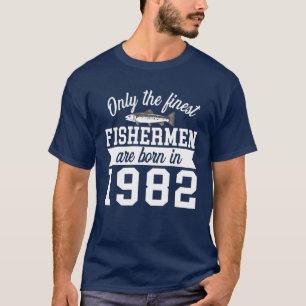 Birthday T Finest Fishermen Born In 1982 40Th Birt T-Shirt