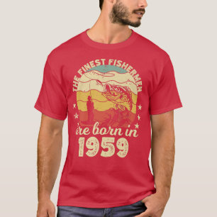 Birthday the finest fisherman are born in 1959 fis T-Shirt