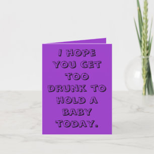 Birthday Too Drunk To Hold a Baby Card