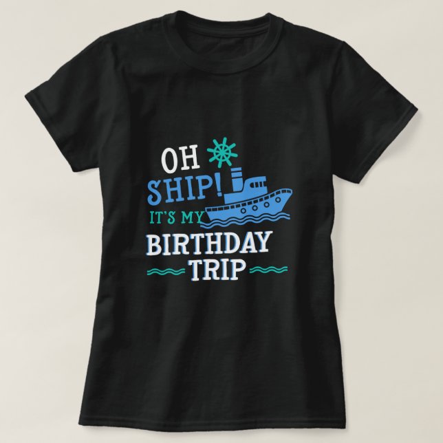 Birthday Trip Cruising Cruise Ship Vacation Holida T-Shirt (Design Front)