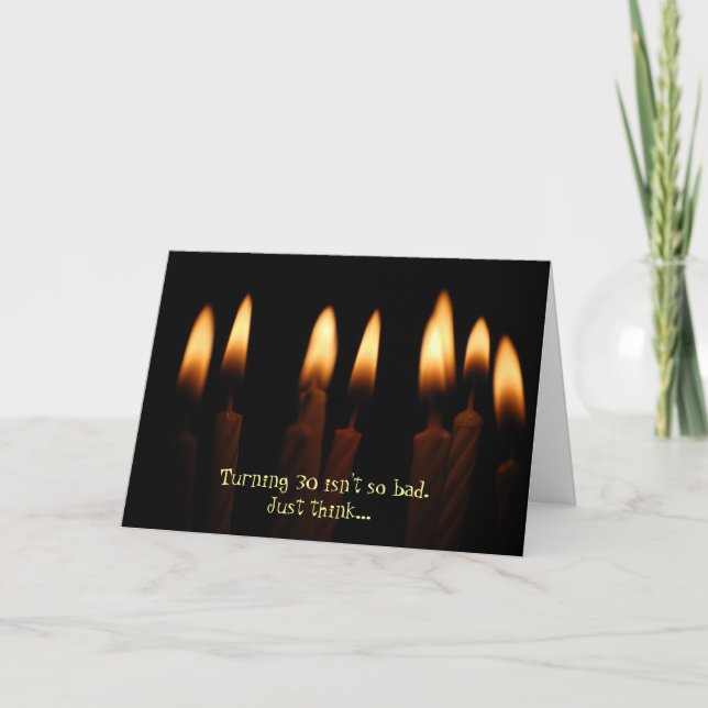 Birthday -Turning 30 isn't so bad.Just think... Card (Front)