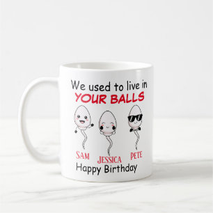 Birthday we used to live in your balls up to 3  coffee mug