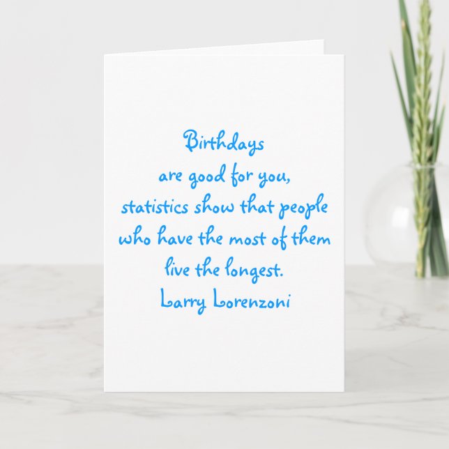 Birthdays are good for you card (Front)