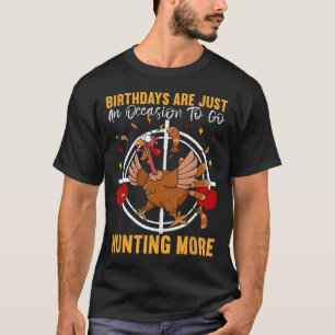 Birthdays Are Just An Occasion To Go Turkey Birthd T-Shirt