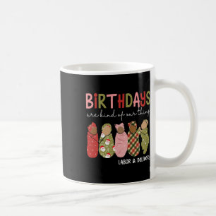 Birthdays Are Kind Of Our Thing Labour Delivery Ch Coffee Mug