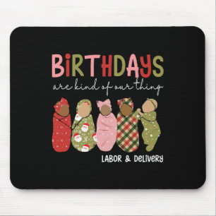 Birthdays Are Kind Of Our Thing Labour Delivery Ch Mouse Mat