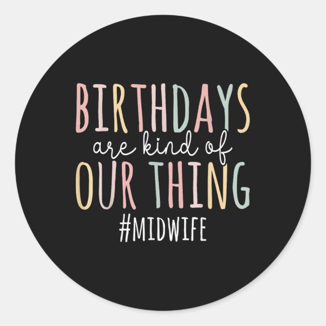 Birthdays Are Kind Of Our Thing Midwife - Funny Mi Classic Round Sticker (Front)
