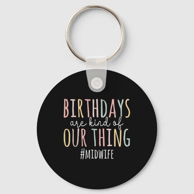 Birthdays Are Kind Of Our Thing Midwife - Funny Mi Key Ring (Front)