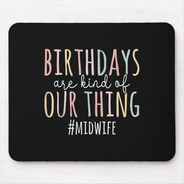 Birthdays Are Kind Of Our Thing Midwife - Funny Mi Mouse Mat (Front)