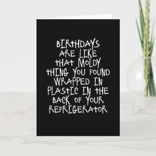 Birthdays Are Like Moldy Things Funny Card