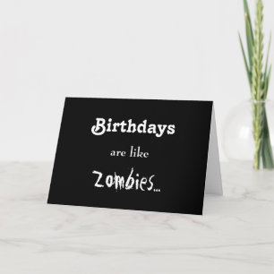 Birthdays Are Like Zombies... Card
