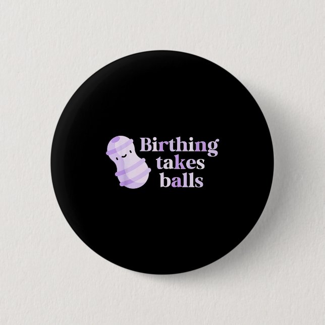 Birthing Takes Peanut Ball Labor And Delivery Nurs 6 Cm Round Badge (Front)