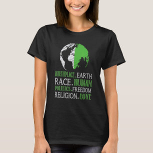 Birthplace Earth Race Human Politics Freedam Love T-Shirt