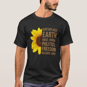 Birthplace Earth Race Human Politics Freedom Love T-Shirt