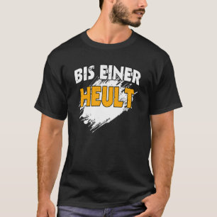 Bis einer Heult Slogan Quote T-Shirt