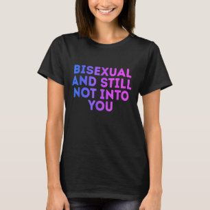 Bisexual And Still Not Into You Funny Bi Equality T-Shirt