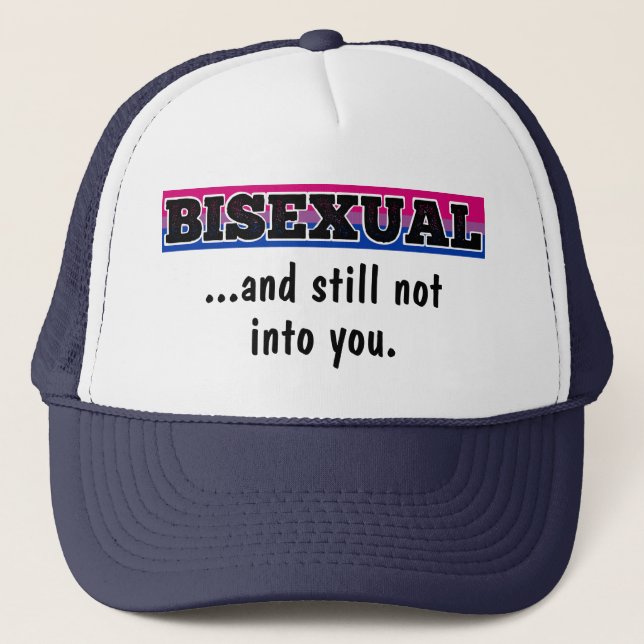 Bisexual and still not into YOU funny bi pride Trucker Hat (Front)