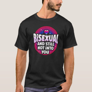Bisexual Bi Pride Flag Bisexual And Still Not Into T-Shirt