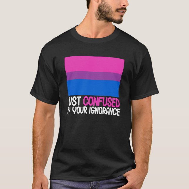 Bisexual Bi Pride Flag Confused By Your Ignorance T-Shirt (Front)